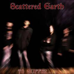 Scattered Earth : To Suffer...
